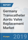 Germany Transcatheter Aortic Valve Replacement Market: Prospects, Trends Analysis, Market Size and Forecasts up to 2025- Product Image