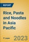 Rice, Pasta and Noodles in Asia Pacific - Product Image