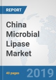 China Microbial Lipase Market: Prospects, Trends Analysis, Market Size and Forecasts up to 2025- Product Image