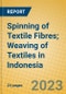 Spinning of Textile Fibres; Weaving of Textiles in Indonesia - Product Image