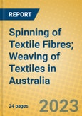 Spinning of Textile Fibres; Weaving of Textiles in Australia- Product Image