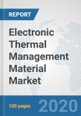 Electronic Thermal Management Material Market: Global Industry Analysis, Trends, Market Size, and Forecasts up to 2025- Product Image