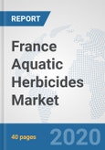 France Aquatic Herbicides Market: Prospects, Trends Analysis, Market Size and Forecasts up to 2025- Product Image