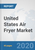 United States Air Fryer Market: Prospects, Trends Analysis, Market Size and Forecasts up to 2025- Product Image