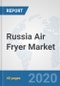Russia Air Fryer Market: Prospects, Trends Analysis, Market Size and Forecasts up to 2025 - Product Thumbnail Image