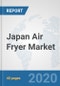 Japan Air Fryer Market: Prospects, Trends Analysis, Market Size and Forecasts up to 2025 - Product Thumbnail Image