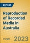 Reproduction of Recorded Media in Australia - Product Image
