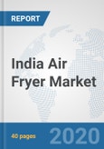 India Air Fryer Market: Prospects, Trends Analysis, Market Size and Forecasts up to 2025- Product Image