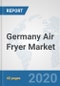 Germany Air Fryer Market: Prospects, Trends Analysis, Market Size and Forecasts up to 2025 - Product Thumbnail Image