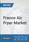 France Air Fryer Market: Prospects, Trends Analysis, Market Size and Forecasts up to 2025 - Product Thumbnail Image
