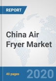 China Air Fryer Market: Prospects, Trends Analysis, Market Size and Forecasts up to 2025- Product Image