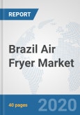 Brazil Air Fryer Market: Prospects, Trends Analysis, Market Size and Forecasts up to 2025- Product Image