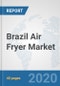 Brazil Air Fryer Market: Prospects, Trends Analysis, Market Size and Forecasts up to 2025 - Product Thumbnail Image