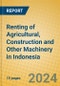 Renting of Agricultural, Construction and Other Machinery in Indonesia: ISIC 712 - Product Image