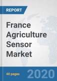 France Agriculture Sensor Market: Prospects, Trends Analysis, Market Size and Forecasts up to 2025- Product Image
