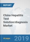 China Hepatitis Test Solution/diagnosis Market: Prospects, Trends Analysis, Market Size and Forecasts up to 2025- Product Image