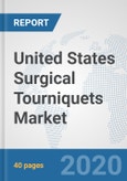 United States Surgical Tourniquets Market: Prospects, Trends Analysis, Market Size and Forecasts up to 2025- Product Image