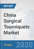 China Surgical Tourniquets Market: Prospects, Trends Analysis, Market Size and Forecasts up to 2025- Product Image