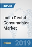 India Dental Consumables Market: Prospects, Trends Analysis, Market Size and Forecasts up to 2025- Product Image