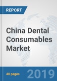 China Dental Consumables Market: Prospects, Trends Analysis, Market Size and Forecasts up to 2025- Product Image