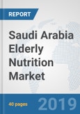 Saudi Arabia Elderly Nutrition Market: Prospects, Trends Analysis, Market Size and Forecasts up to 2025- Product Image
