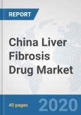 China Liver Fibrosis Drug Market: Prospects, Trends Analysis, Market Size and Forecasts up to 2025- Product Image
