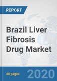 Brazil Liver Fibrosis Drug Market: Prospects, Trends Analysis, Market Size and Forecasts up to 2025- Product Image