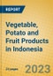 Vegetable, Potato and Fruit Products in Indonesia: ISIC 1513 - Product Image