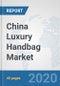 China Luxury Handbag Market: Prospects, Trends Analysis, Market Size and Forecasts up to 2025 - Product Thumbnail Image