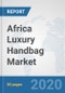 Africa Luxury Handbag Market: Prospects, Trends Analysis, Market Size and Forecasts up to 2025 - Product Thumbnail Image