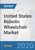 United States Robotic Wheelchair Market: Prospects, Trends Analysis, Market Size and Forecasts up to 2025- Product Image