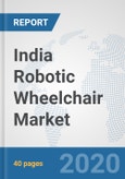 India Robotic Wheelchair Market: Prospects, Trends Analysis, Market Size and Forecasts up to 2025- Product Image