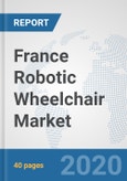 France Robotic Wheelchair Market: Prospects, Trends Analysis, Market Size and Forecasts up to 2025- Product Image