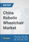 China Robotic Wheelchair Market: Prospects, Trends Analysis, Market Size and Forecasts up to 2025 - Product Thumbnail Image
