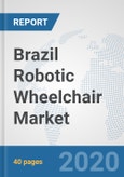 Brazil Robotic Wheelchair Market: Prospects, Trends Analysis, Market Size and Forecasts up to 2025- Product Image