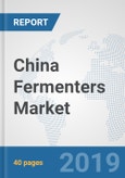 China Fermenters Market: Prospects, Trends Analysis, Market Size and Forecasts up to 2025- Product Image