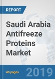 Saudi Arabia Antifreeze Proteins Market: Prospects, Trends Analysis, Market Size and Forecasts up to 2025- Product Image