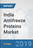 India Antifreeze Proteins Market: Prospects, Trends Analysis, Market Size and Forecasts up to 2025- Product Image