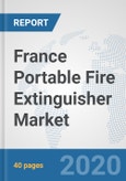France Portable Fire Extinguisher Market: Prospects, Trends Analysis, Market Size and Forecasts up to 2025- Product Image