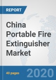 China Portable Fire Extinguisher Market: Prospects, Trends Analysis, Market Size and Forecasts up to 2025- Product Image