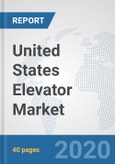 United States Elevator Market: Prospects, Trends Analysis, Market Size and Forecasts up to 2025- Product Image