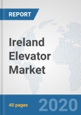 Ireland Elevator Market: Prospects, Trends Analysis, Market Size and Forecasts up to 2025- Product Image