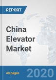 China Elevator Market: Prospects, Trends Analysis, Market Size and Forecasts up to 2025- Product Image