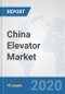 China Elevator Market: Prospects, Trends Analysis, Market Size and Forecasts up to 2025 - Product Thumbnail Image