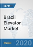 Brazil Elevator Market: Prospects, Trends Analysis, Market Size and Forecasts up to 2025- Product Image
