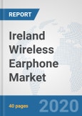Ireland Wireless Earphone Market: Prospects, Trends Analysis, Market Size and Forecasts up to 2025- Product Image