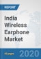 India Wireless Earphone Market: Prospects, Trends Analysis, Market Size and Forecasts up to 2025 - Product Thumbnail Image