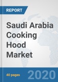 Saudi Arabia Cooking Hood Market: Prospects, Trends Analysis, Market Size and Forecasts up to 2025- Product Image