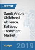 Saudi Arabia Childhood Absence Epilepsy Treatment Market: Prospects, Trends Analysis, Market Size and Forecasts up to 2025- Product Image