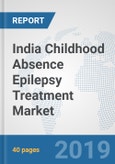 India Childhood Absence Epilepsy Treatment Market: Prospects, Trends Analysis, Market Size and Forecasts up to 2025- Product Image